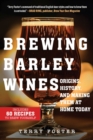 Brewing Barley Wines : Origins, History, and Making Them at Home Today - eBook