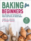 Baking for Beginners : Easy Recipes and Techniques for Sweet and Savory At-Home Bakes - Book