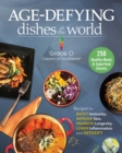 Anti-Aging Dishes from Around the World : Recipes to Boost Immunity, Improve Skin, Promote Longevity, Lower Inflammation, and Detoxify - Book