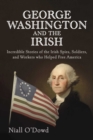 George Washington and the Irish : Incredible Stories of the Irish Spies, Soldiers, and Workers Who Helped Free America - Book