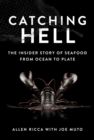 Catching Hell : The Insider Story of Seafood from Ocean to Plate - Book