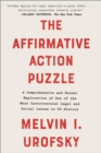 The Affirmative Action Puzzle : A Comprehensive and Honest Exploration of One of the Most Controversial Legal and Social Issues in US History - eBook