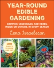 Year-Round Edible Gardening : Growing Vegetables and Herbs, Inside or Outside, in Every Season - eBook