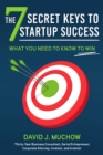 The 7 Secret Keys to Startup Success : What You Need to Know to Win - Book