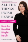 All the Things I Wish I Knew : How to Be a Fierce Chick Living her Best Life - eBook