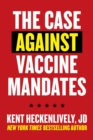 Case Against Vaccine Mandates - eBook