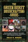 The Green Beret Bushcrafting Guide : The Eight Pillars of Survival in Any Situation - eBook