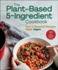The Plant-Based 5-Ingredient Cookbook : Fast & Flavorful Recipes Made Vegan - Book