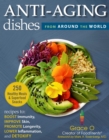 Anti-Aging Dishes from Around the World : Recipes to Boost Immunity, Improve Skin, Promote Longevity, Lower Inflammation, and Detoxify - eBook