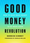 Good Money Revolution : How to Make More Money to Do More Good - Book