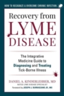 Recovery from Lyme Disease : The Integrative Medicine Guide to Diagnosing and Treating Tick-Borne Illness - Book