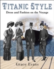 Titanic Style : Dress and Fashion on the Voyage - Book