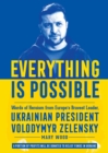 Everything is Possible : Words of Heroism from Europe's Bravest Leader, Ukrainian President Volodymyr Zelensky - eBook
