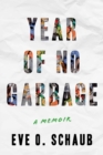Year of No Garbage : Recycling Lies, Plastic Problems, and One Woman's Trashy Journey to Zero Waste - Book
