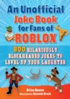 An Unofficial Joke Book for Fans of Roblox : 800 Hilariously Blockheaded Jokes to Level Up Your Laughter - eBook