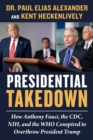Presidential Takedown : How Anthony Fauci, the CDC, NIH, and the WHO Conspired to Overthrow President Trump - eBook