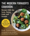The Modern Forager's Cookbook : Recipes from the Farm, Forest, Field, and Stream - Book