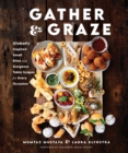 Gather and Graze : Globally Inspired Small Bites and Gorgeous Table Scapes for Every Occasion - eBook