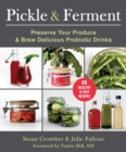 Pickle & Ferment : Preserve Your Produce & Brew Delicious Probiotic Drinks - eBook