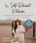 The Self-Reliant Kitchen : From-Scratch Sourdough Breads, Homemade Cheese, and Farm-to-Table Meals - Book