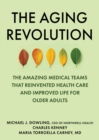 The Aging Revolution : The History of Geriatric Health Care  and What Really Matters to Older Adults - eBook