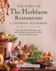 The Spirit of The Herbfarm Restaurant : A Cookbook and Memoir: With More Than 100 Recipes, Tips, and Techniques from America's First Farm-to-Table Restaurant - Book