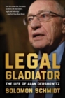 Legal Gladiator : The Life of Alan Dershowitz - Book