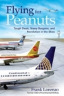 Flying for Peanuts : Tough Deals, Steep Bargains, and Revolution in the Skies - Book