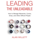 Leading the Unleadable : How to Manage Mavericks, Cynics, Divas, and Other Difficult People - eAudiobook