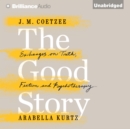 The Good Story : Exchanges on Truth, Fiction and Psychotherapy - eAudiobook