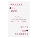 Success and Luck : Good Fortune and the Myth of Meritocracy - eAudiobook