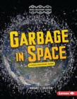 Garbage in Space : A Space Discovery Guide - eBook