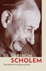 Gershom Scholem : From Berlin to Jerusalem and Back - eBook