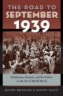 The Road to September 1939 : Polish Jews, Zionists, and the Yishuv on the Eve of World War II - eBook
