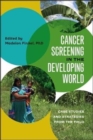 Cancer Screening in the Developing World : Case Studies and Strategies from the Field - Book