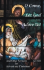 O Come, Let God Adore Us! : And Other Sermons for Advent and Christmas - eBook
