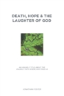 Death, Hope & the Laughter of God : An Unlikely Title About the Unlikely Path Where God Finds Us - eBook
