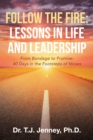 Follow the Fire: Lessons in Life and Leadership : From Bondage to Promise: 40 Days in the Footsteps of Moses - eBook