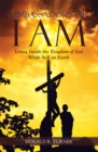 Ambassadors of I Am : Living Inside the Kingdom of God While Still on Earth - eBook