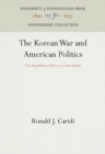 The Korean War and American Politics : The Republican Party as a Case Study - eBook
