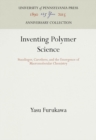 Inventing Polymer Science : Staudinger, Carothers, and the Emergence of Macromolecular Chemistry - eBook