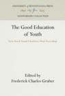 The Good Education of Youth : Forty-fourth Annual Schoolmen's Week Proceedings - eBook
