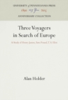 Three Voyagers in Search of Europe : A Study of Henry James, Ezra Pound, T. S. Eliot - eBook