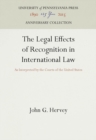 The Legal Effects of Recognition in International Law : As Interpreted by the Courts of the United States - eBook