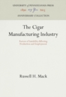 The Cigar Manufacturing Industry : Factors of Instability Affecting Production and Employment - eBook