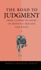 The Road to Judgment : From Custom to Court in Medieval Ireland and Wales - eBook