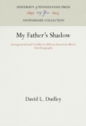 My Father's Shadow : Intergenerational Conflict in African American Men's Autobiography - eBook