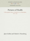 Pictures of Health : A Photographic History of Health Care in Philadelphia, 186-1945 - eBook
