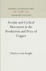 Secular and Cyclical Movement in the Production and Price of Copper - eBook