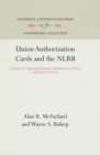 Union Authorization Cards and the NLRB : A Study of Congressional Intent, Administrative Policy, and Judicial Review - eBook